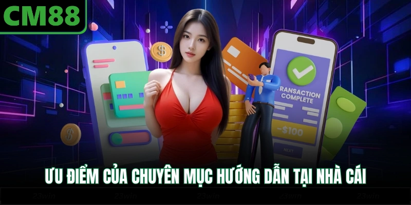 Ưu điểm của chuyên mục hướng dẫn tại nhà cái